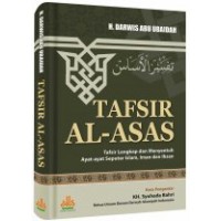 Tafsir Al-Asas: Tafsir Lengkap dan Menyentuh Ayat-ayat Seputar Islam, Iman dan Ihsan | H. Darwis Ubaidah